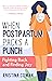 When Postpartum Packs a Punch by Kristina Cowan When Postpartum Packs a Punch by Kristina Cowan