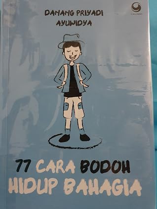 77 Cara Bodoh Hidup Bahagia By Danang Priyadi