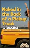 Naked in the Back of a Pickup Truck by P.A. Choi