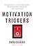 Motivation Triggers: Psychological Tactics for Energy, Willpower, Self-Discipline, and Fast Action