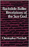Backslide Ballin: Revelations of the Sun God