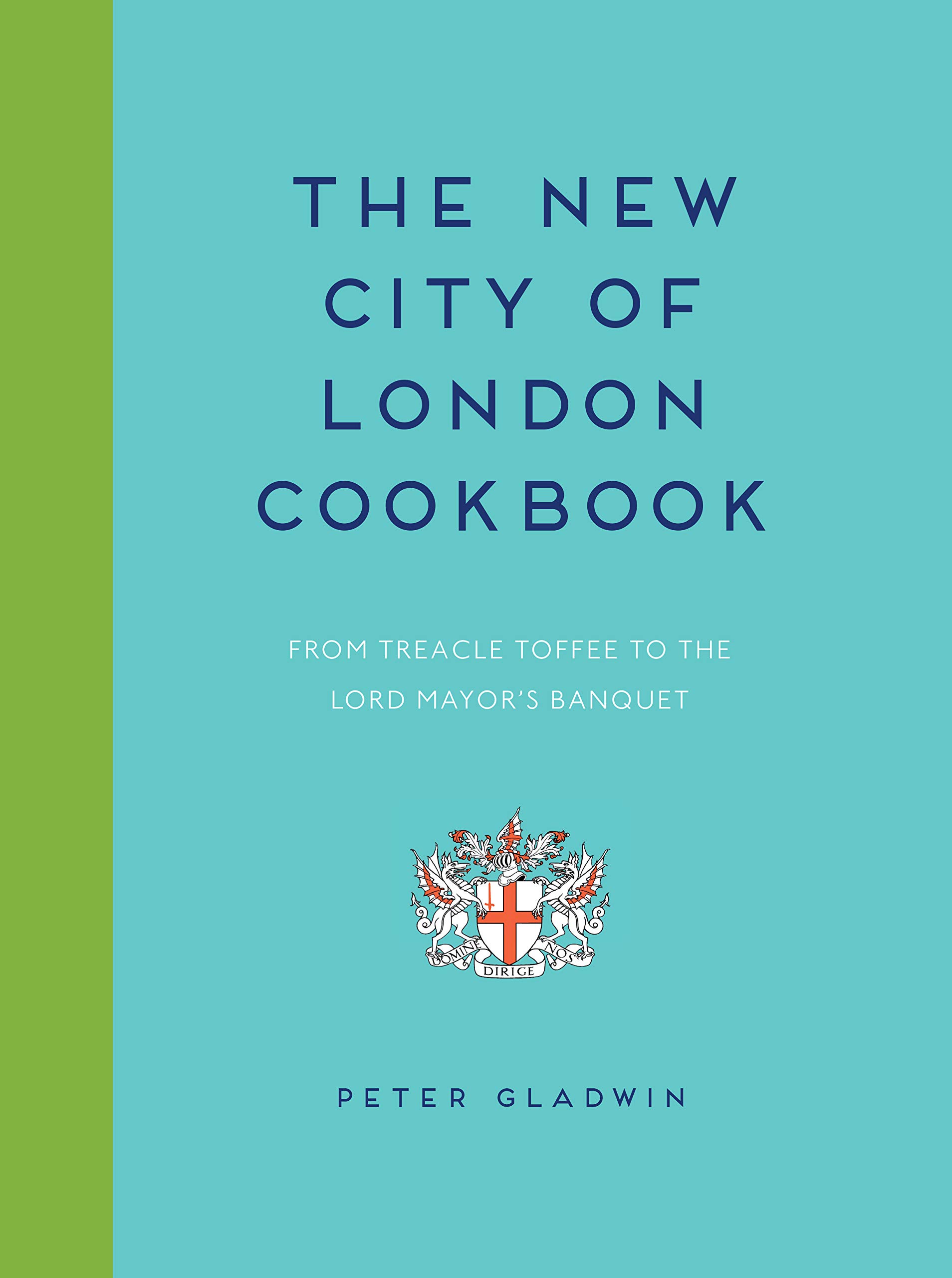 The New City of London Cookbook: From Treacle Toffee to The Lord Mayor's Banquet (Kindle Edition)