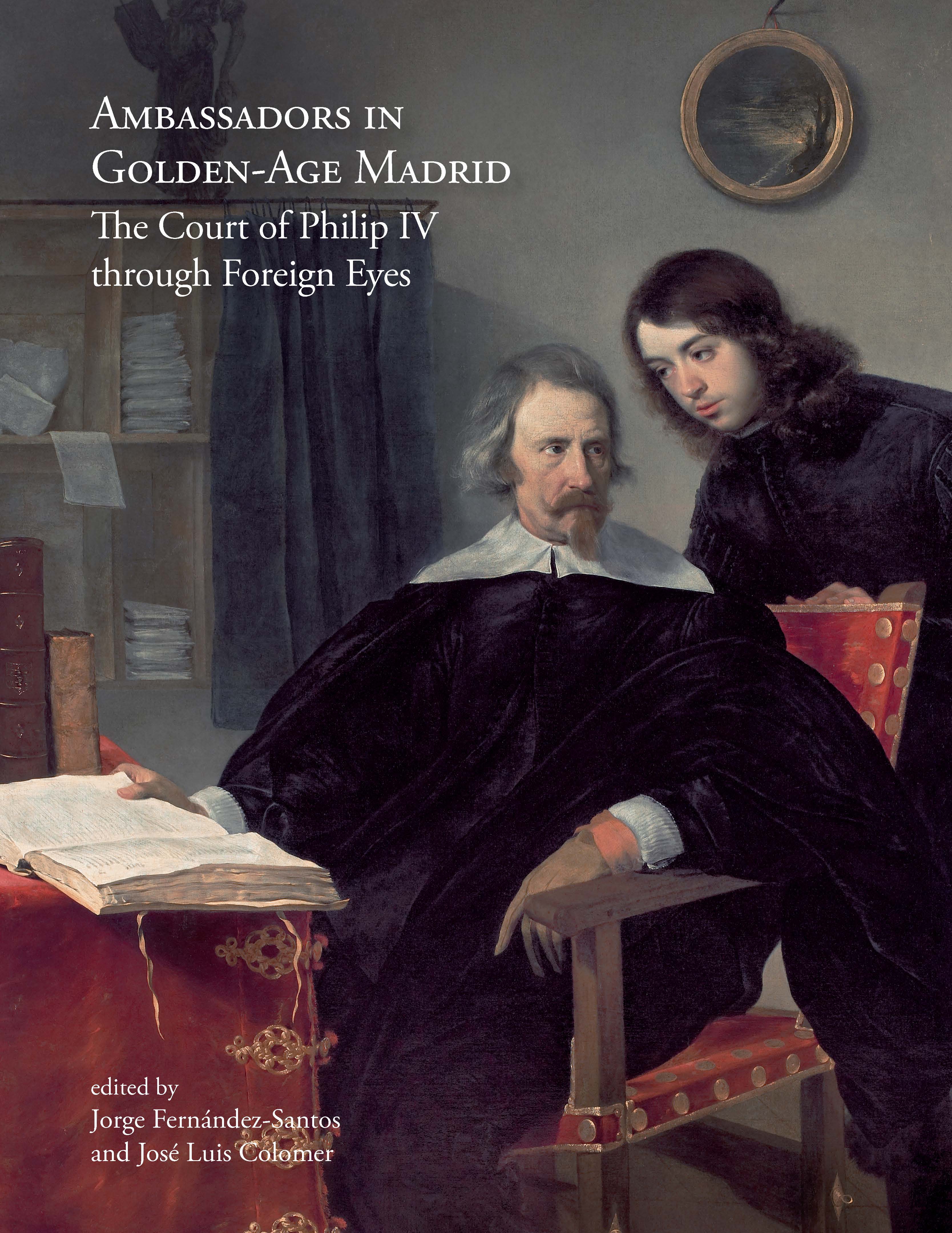 Ambassadors in Golden-Age Madrid. The Court of Philip IV through Foreign Eyes (Hardcover)