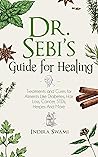 Dr. Sebi’s Guide for Healing  by Indira Swami