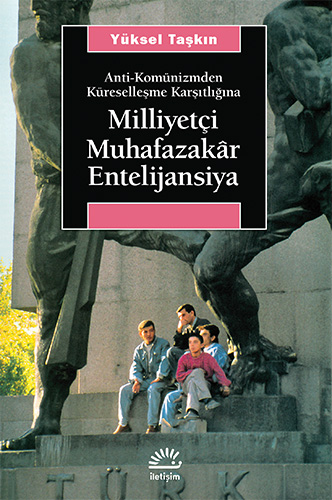 Milliyetçi Muhafazakâr Entelijansiya: Anti-Komünizmden Küreselleşme Karşıtlığına (Paperback)