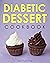 Diabetic Dessert Cookbook: ...