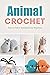 Animal Crochet: Easy to Fol...