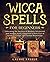 Wicca Spells for Beginners:...