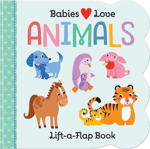 Babies Love: Animals (Lift-a-Flap Board Book)
