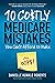 10 Costly Medicare Mistakes You Can't Afford to Make