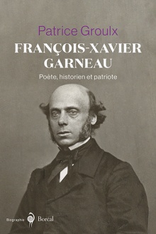 François-Xavier Garneau: Poète, historien et patriote