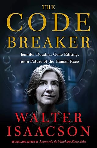 The Code Breaker: Jennifer Doudna, Gene Editing, and the Future of the Human Race