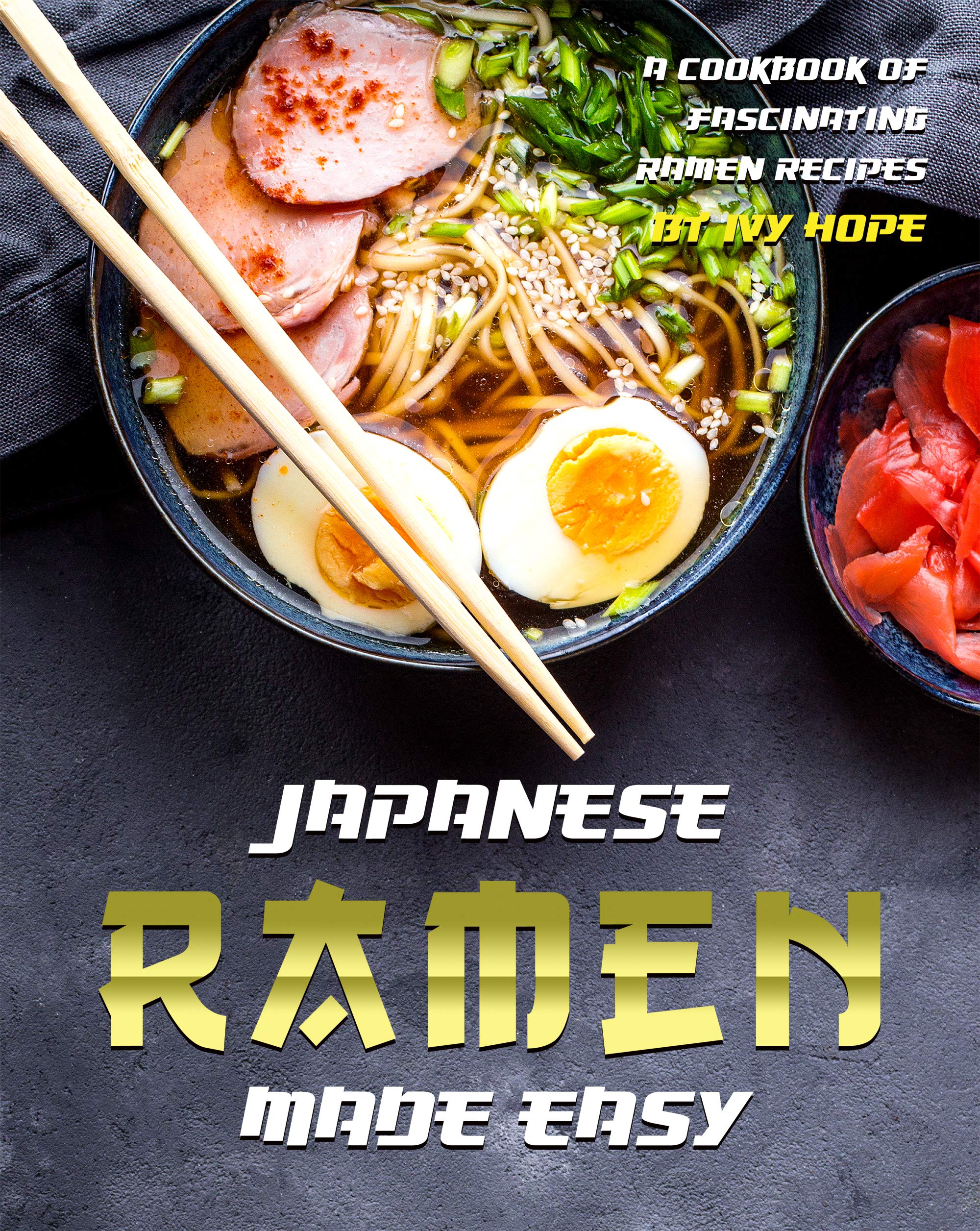 Japanese Ramen Made Easy: A Cookbook of Fascinating Ramen Recipes (Kindle Edition)