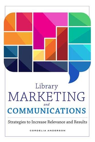 Library Marketing and Communications: Strategies to Increase Relevance and Results (Paperback)