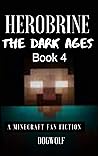 Herobrine - The Dark Ages: Book 4