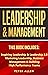 Leadership & Management: This Book Includes: Inspiring Leadership & Leadership 2.0. Mastering Leadership, Business Management & Building High Performance ... Social Psychology & Leadership Principles)