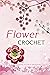 Flower Crochet: Easy to Fol...