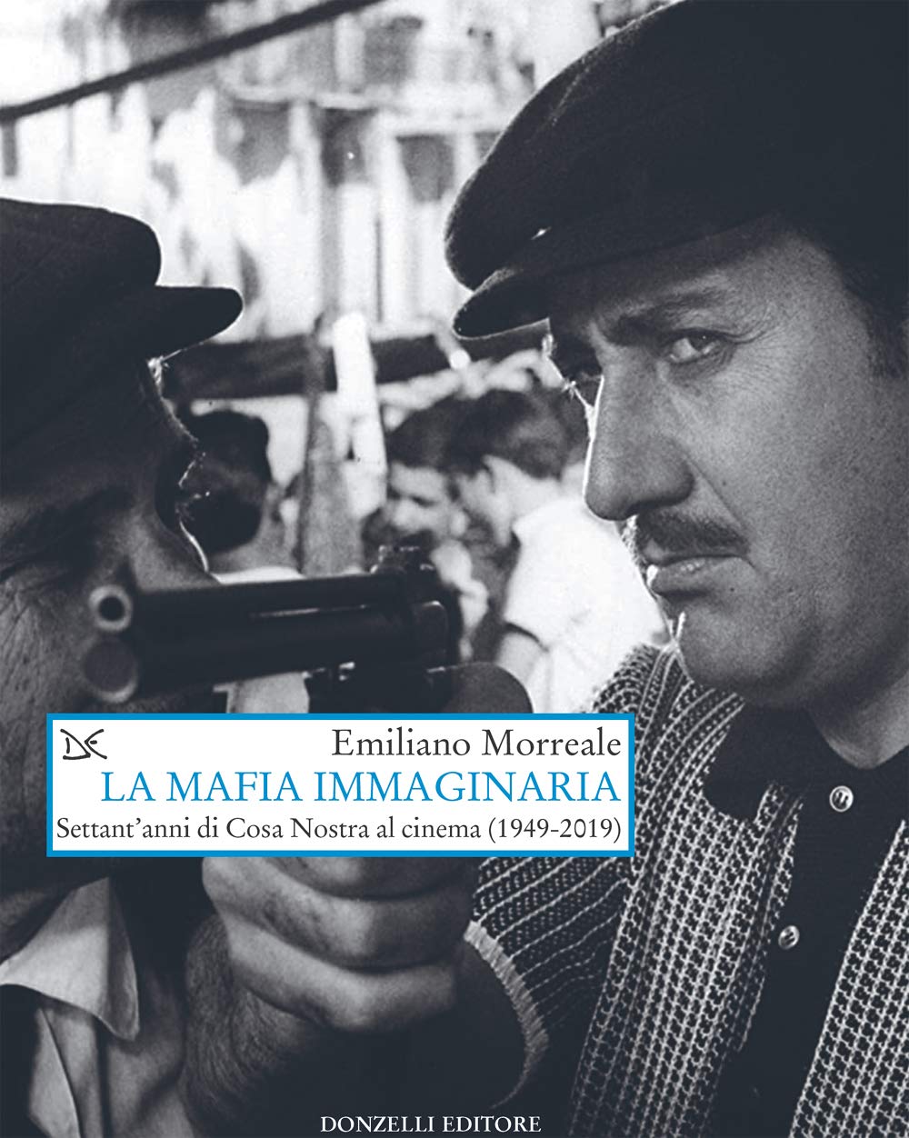 La mafia immaginaria: Settant'anni di Cosa Nostra al cinema (1949-2019) (Italian Edition)