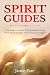 Spirit Guides: A Complete Guide to Communicating with Spirit Guides and Guardian Angels
