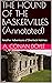 THE HOUND OF THE BASKERVILLES (Annotated): Another Adventure of Sherlock Holmes