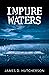 Impure Waters by James D. Hutcherson