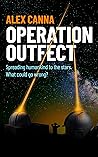 Operation Outfect: Spreading humankind to the stars. What could go wrong?