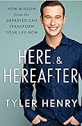 Here & Hereafter: Afterlife Lessons For Meaningful Living