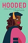 Hooded: A Black Girl's Guide to the Ph.D.