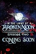 In the Light of a Broken Moon: Episode Two