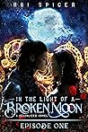 In the Light of a Broken Moon by Bri Spicer