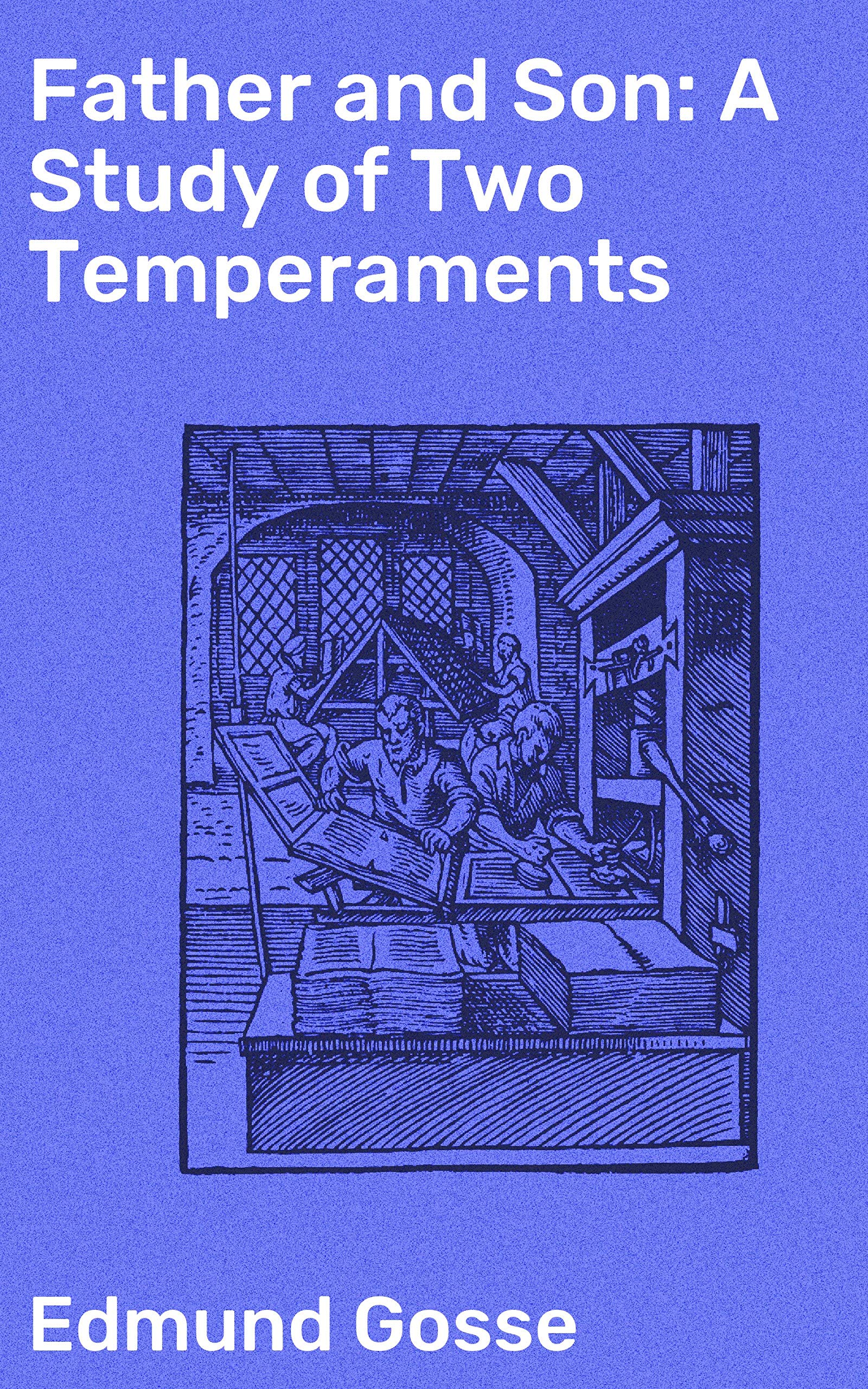 Father and Son: A Study of Two Temperaments: Enriched edition. Exploring Family Dynamics and Religious Conflict in Victorian England