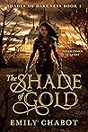 The Shade of Gold by Emily Chabot