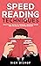 Speed Reading Techniques: Practical Ways to Improve Reading Speed and Increase Comprehension. Read Faster and Understand More.