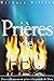Prières de feu : prier efficacement grâce à la parole de Dieu!