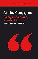 La Seconde Main Ou Le Travail De La Citation By Antoine Compagnon