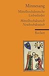 Minnesang. Mittelhochdeutsche Liebeslieder. Mittelhochdeutsch/Neuhochdeutsch Minnesang. Mittelhochdeutsche Liebeslieder. Mittelhochdeutsch/Neuhochdeutsch