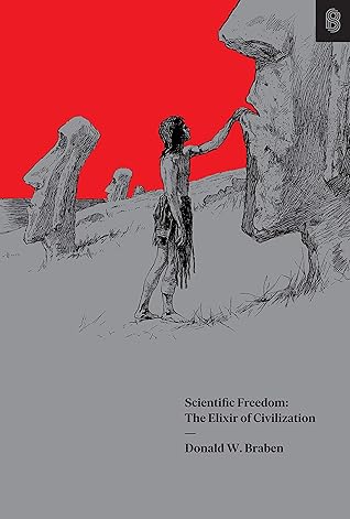 Scientific Freedom: The Elixir of Civilization by Donald W. Braben