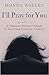 I’ll Pray for You by Donna Wayles