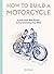 How to Build a Motorcycle: ...