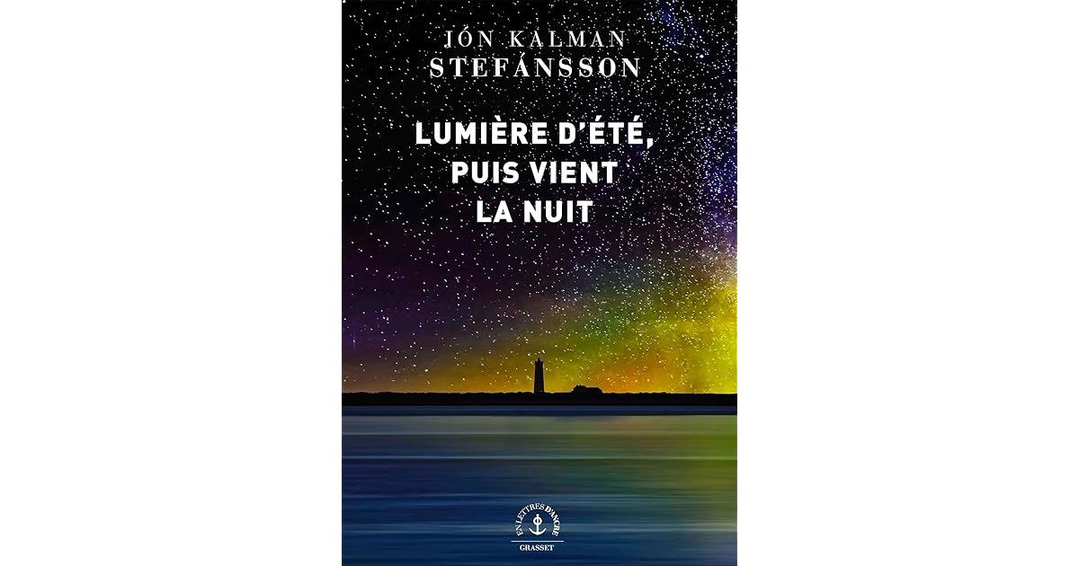 Lumière D'été Puis Vient La Nuit Telerama Lumière d'été, puis vient la nuit : roman by Jón Kalman Stefánsson