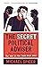 The Secret Political Adviser: The Unredacted Files of the Man in the Room Next Door