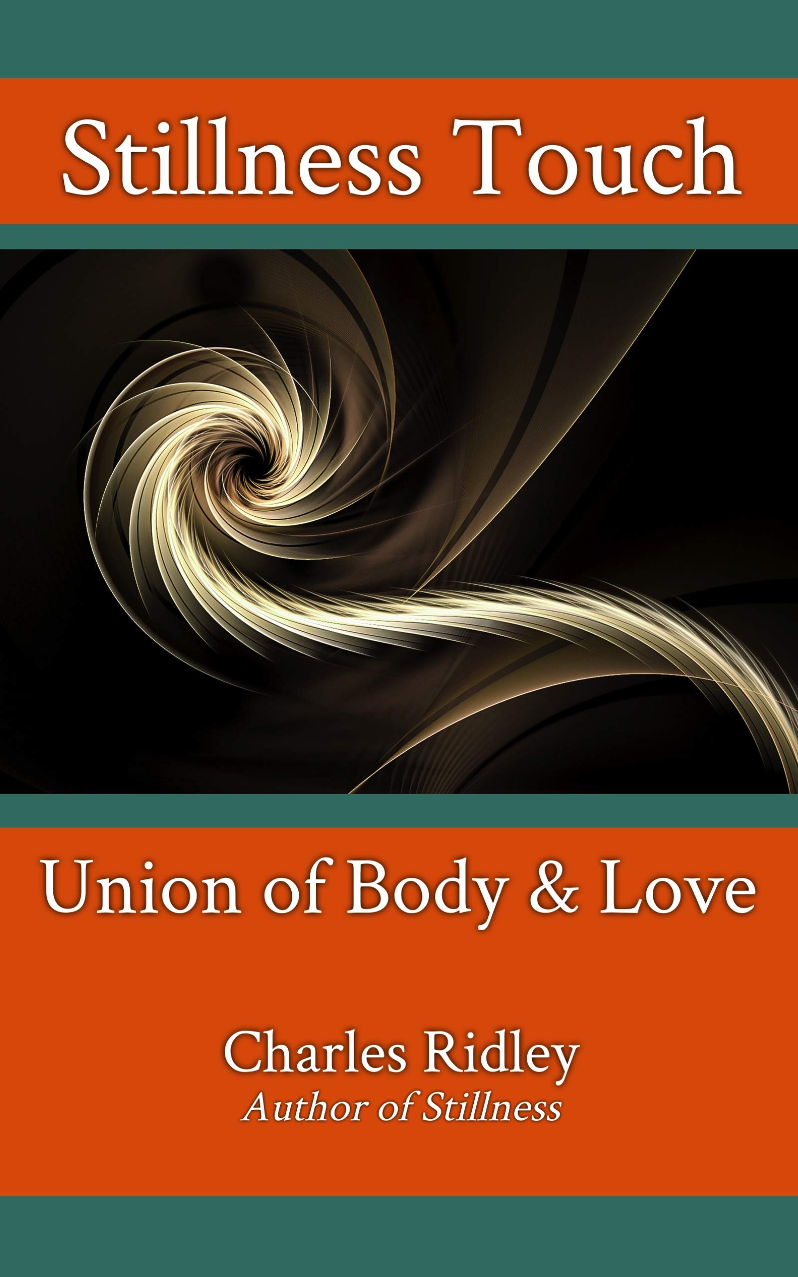 Stillness Touch: Union of Body & Love (Kindle Edition)