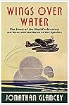 Wings Over Water: The Story of the World's Greatest Air Race and the Birth of the Spitfire