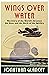 Wings Over Water: The Story of the World's Greatest Air Race and the Birth of the Spitfire