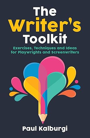 The Writer's Toolkit: Exercises, Techniques and Ideas for Playwrights and Screenwriters