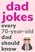 Dad Jokes Every 70 Year Old...