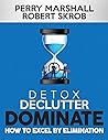 DETOX, DECLUTTER, DOMINATE by Perry Marshall