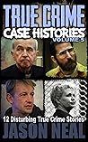 True Crime Case Histories, Vol. 5 by Jason Neal