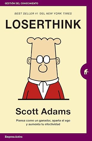 Loserthink: Piensa como un ganador, aparta el ego y aumenta tu efectividad (Gestión del conocimiento) (Spanish Edition)