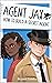 Agent Jax: How to Build a Secret Agent (Agent Jax Series Book 1)